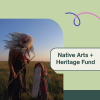 Native Arts + Heritage Fund Promo Graphic