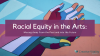 Racial Equity in the Arts: Moving Away From the Past and into the Future
